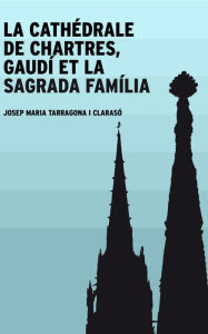 Title: La cathédrale de Chartres, Gaudí et la Sagrada Família, Author: Josep Maria Tarragona