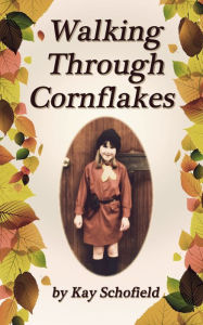 Title: Walking Through Cornflakes, Author: Kay Schofield