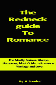 Title: The Redneck Guide To Romance, Author: Angel Sumka