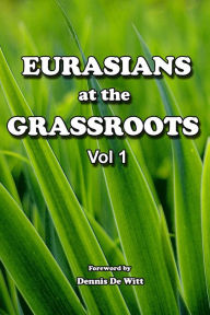 Title: Eurasians at the Grassroots - Vol. 1, Author: Dennis De Witt