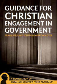 Title: Guidance For Christian Engagement In Government, Author: Abraham Kuyper