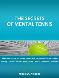 Title: The Secrets of Mental Tennis, Author: Miguel A. Jimenez