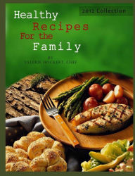 Title: Healthy Recipes For the Family 2012 Collection, Author: Valerie Hockert