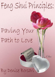 Title: Feng Shui Principles: Paving your Path to Love, Author: Denise Borsari