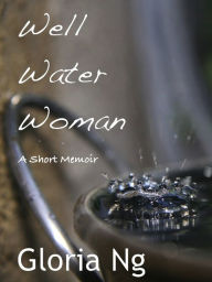 Title: Well Water Woman, Author: Gloria Ng