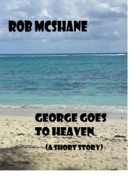 Title: George Goes To Heaven, Author: Rob McShane