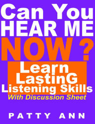 Title: Can You Hear Me Now? Learn Lasting Listening Skills, Author: Patty Ann