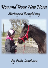 Title: Your New Horse; Starting Out the Right Way, Author: Paula Sainthouse