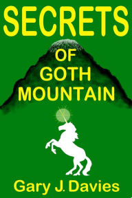 Title: Secrets of Goth Mountain, Author: Gary J. Davies