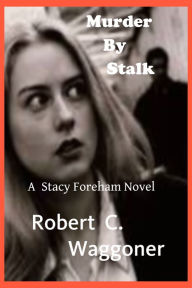 Title: Murder by Stalk, Author: Robert C. Waggoner