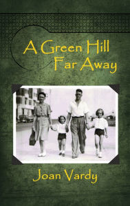 Title: A Green Hill Far Away, Author: Joan Vardy