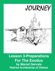 Title: Journey-Lesson 3: Preparations For The Exodus, Author: Marcel Gervais