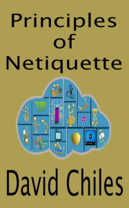 Title: The Principles Of Netiquette (Deluxe), Author: David Chiles