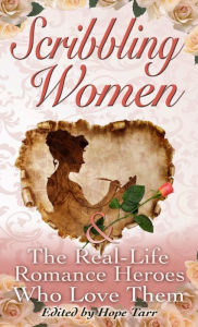 Title: Scribbling Women & The Real-Life Romance Heroes Who Love Them, Author: Hope Tarr