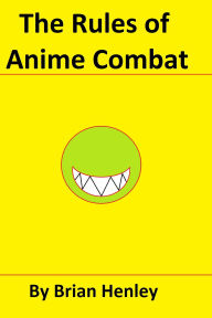 Title: The Rules of Anime Combat, Author: Brian Henley