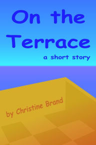 Title: On the Terrace, Author: Christine Brand