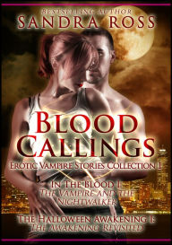 Title: Blood Callings 1 (An Erotic Romance Vampire Stories Collection), Author: Sandra Ross
