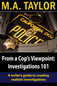 Title: From a Cop's Viewpoint: Investigations 101, Author: M.A. Taylor