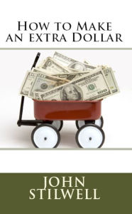 Title: How To Make An Extra Dollar, Author: John Stilwell