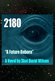 Title: 2180, A Future Reborn, Author: Skot David Wilson