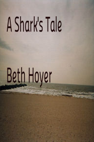 Title: A Shark's Tale, Author: Beth Hoyer