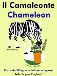 Title: Racconto Bilingue in Italiano e Inglese: Il Camaleonte - Chameleon . Serie Impara l'inglese., Author: Pedro Paramo