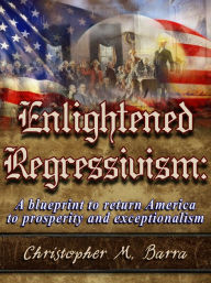 Title: Enlightened Regressivism, Author: Christopher Barra