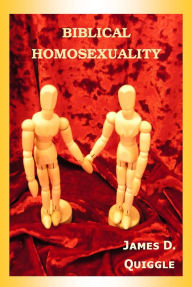 Title: Biblical Homosexuality, Author: James D. Quiggle