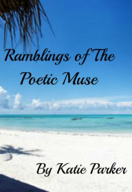 Title: Reflections Of A Poetic Muse, Author: Katie Parker