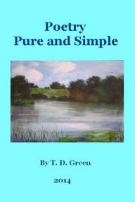 Title: Poetry Pure and Simple, Author: T. D. Green