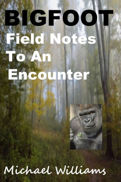 Bigfoot Field Notes To an Encounter