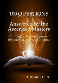 Title: 100 Questions Answered by the Ascended Masters, Author: The Abbotts