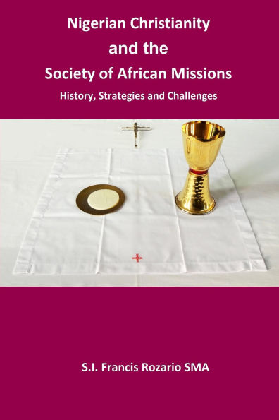 Nigerian Christianity and the Society of African Missions. History, Strategies and Challenges