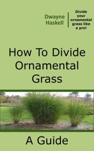 Title: How To Divide Ornamental Grass, Author: Dwayne Haskell