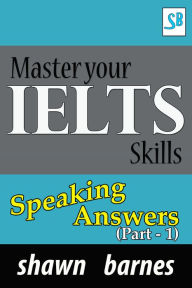 Title: Master your IELTS Skills - Speaking Answers (Part 1), Author: Shawn Barnes