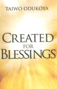 Title: Created For Blessings, Author: Taiwo Odukoya