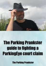 Title: The Parking Prankster Guide to Defending a ParkingEye Court Claim, Author: The Parking Prankster