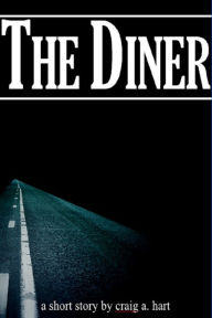 Title: The Diner (A Short Story), Author: Craig A. Hart
