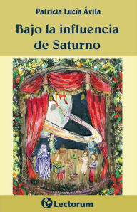 Title: Bajo la influencia de Saturno, Author: Patricia L Avila