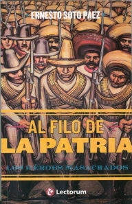 Title: Al filo de la patria. Los heroes masacrados, Author: Ernesto Soto Paez