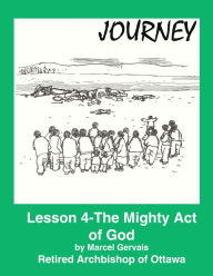 Title: Journey: Lesson 4 -The Mighty Act of God, Author: Marcel Gervais