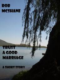 Title: Trust A Good Marriage, Author: Rob McShane