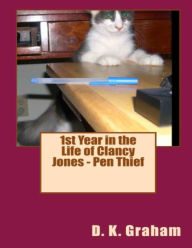 Title: 1st Year in the Life of Clancy Jones: Pen Thief, Author: D. K. Graham