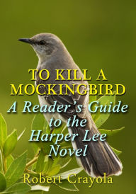 Title: To Kill a Mockingbird: A Reader's Guide to the Harper Lee Novel, Author: Robert Crayola