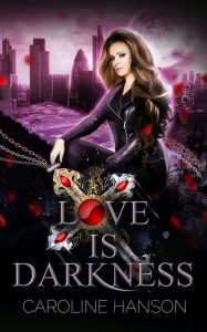 Title: Love is Darkness, Author: Caroline Hanson