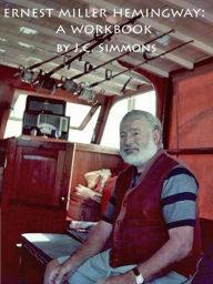 Title: Ernest Miller Hemingway: A Workbook, Author: JC Simmons