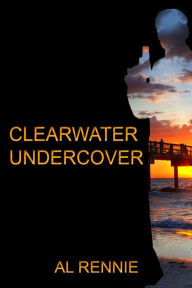 Title: Clearwater Undercover, Author: Al Rennie