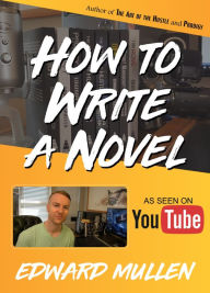 Title: How to Write A Novel, Author: Edward Mullen