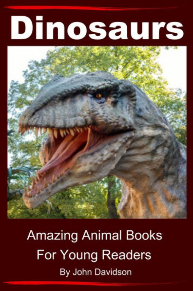 Dinosaurs: For Kids - Amazing Animal Books for Young Readers