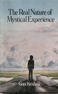 Title: The Real Nature of Mystical Experience, Author: Gopi Krishna